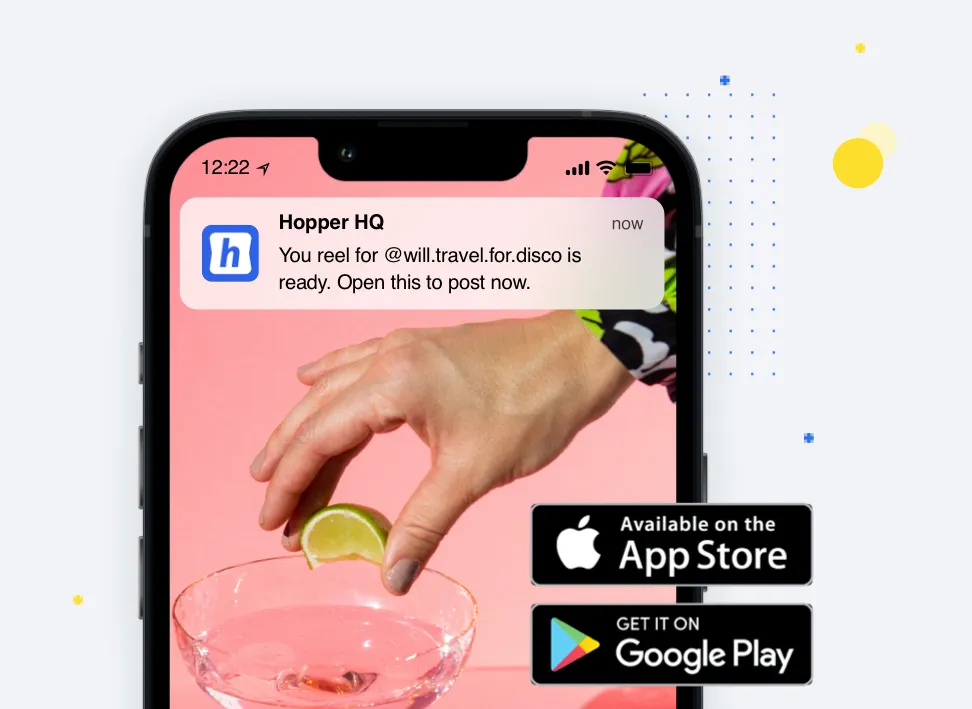 Smartphone screen showing a notification from Hopper HQ saying 'You reel for @will.travel.for.disco is ready. Open this to post now.' with a hand squeezing a lime over a cocktail glass on a pink background, alongside Apple App Store and Google Play Store download buttons.
